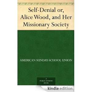 Self Denial or, Alice Wood, and Her Missionary Society American 