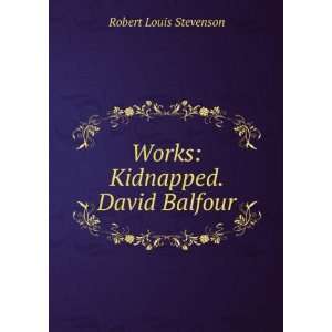    Works Kidnapped. David Balfour Robert Louis Stevenson Books