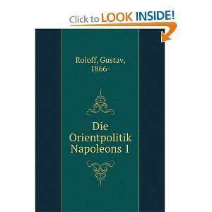    Die Orientpolitik Napoleons 1. Gustav, 1866  Roloff Books