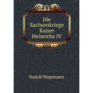    Die Sachsenkriege Kaiser Heinrichs IV Rudolf Wagemann Books