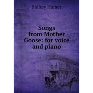  Songs from Mother Goose for voice and piano Sidney Homer 