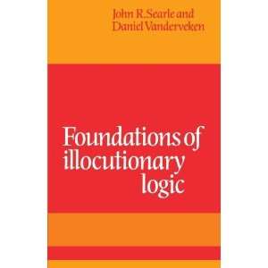   Foundations of Illocutionary Logic [Paperback] John R. Searle Books