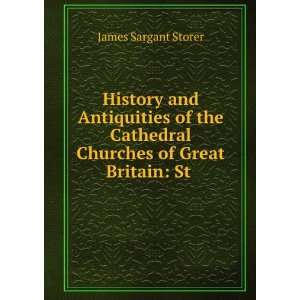 History and Antiquities of the Cathedral Churches of Great Britain St 