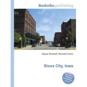    History of Sioux City, Iowa Ronald Cohn Jesse Russell Books