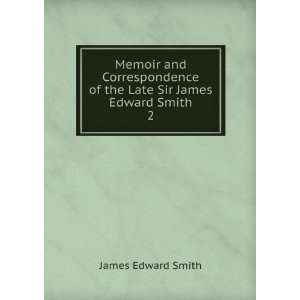   of the Late Sir James Edward Smith. 2 James Edward Smith Books