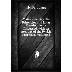Matte Smelting Its Principles and Later Developments Discussed. with 