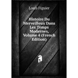 Histoire Du Merveilleux Dans Les Temps Modernes, Volume 4 (French 