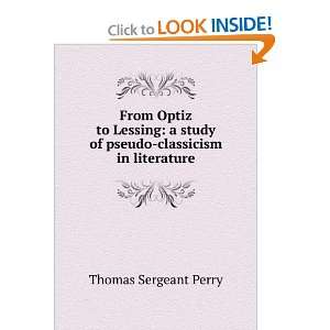   study of pseudo classicism in literature: Thomas Sergeant Perry: Books