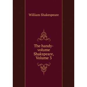    The handy volume Shakspeare, Volume 3: William Shakespeare: Books