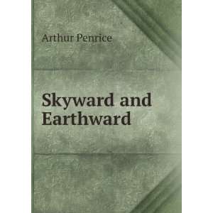  Skyward and Earthward Arthur Penrice Books