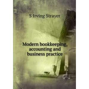   bookkeeping, accounting and business practice S Irving Strayer Books