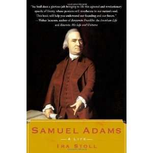  Samuel Adams: A Life [Paperback]: Ira Stoll: Books