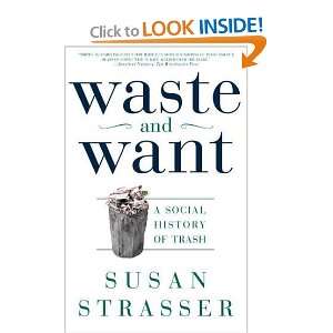   and Want A Social History of Trash [Paperback] Susan Strasser Books