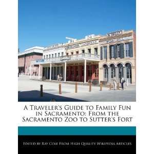   the Sacramento Zoo to Sutters Fort (9781241158613) Ray Cole Books