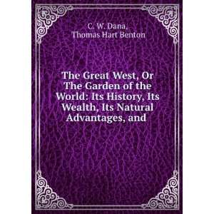   , Its Natural Advantages, and . Thomas Hart Benton C. W. Dana Books