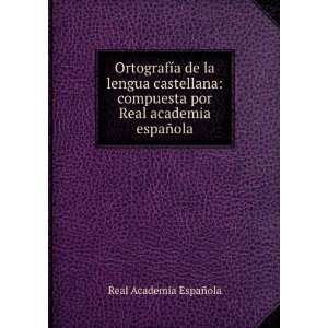  OrtografÃ­a de la lengua castellana compuesta por Real 