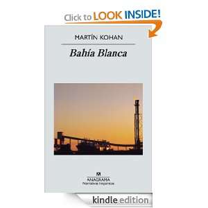 Bahía Blanca (Narrativas Hispanicas) (Spanish Edition) Martin Kohan 