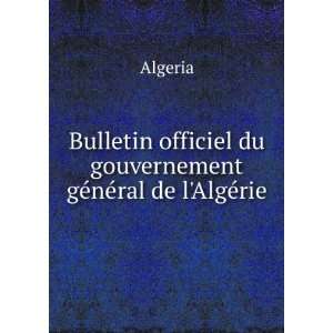   officiel du gouvernement gÃ©nÃ©ral de lAlgÃ©rie Algeria Books