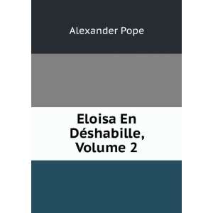  Eloisa En DÃ©shabille, Volume 2 Alexander Pope Books