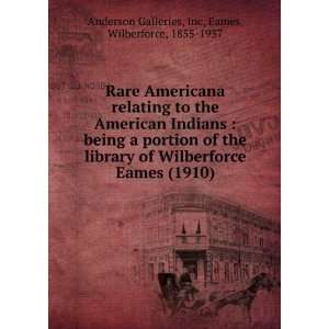   (1910) Wilberforce, 1855 1937, Anderson Galleries, Inc Eames Books