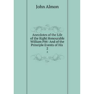  Anecdotes of the Life of the Right Honourable William Pitt 