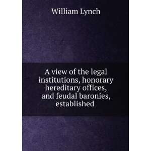   offices, and feudal baronies, established . William Lynch Books