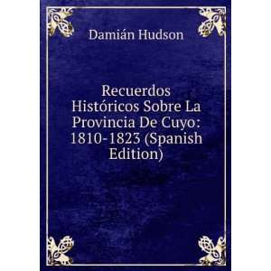   De Cuyo 1810 1823 (Spanish Edition) DamiÃ¡n Hudson Books