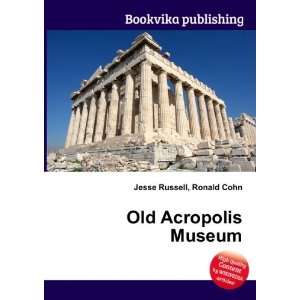  Old Acropolis Museum Ronald Cohn Jesse Russell Books
