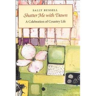 Shatter Me with Dawn A Celebration of Country Life by Sally Russell 