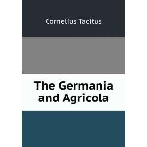  The Germania and Agricola and also selections from the 