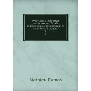   sur les campagnes de 1799 Ã  1814, avec . 1 Mathieu Dumas Books