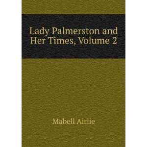    Lady Palmerston and Her Times, Volume 2 Mabell Airlie Books