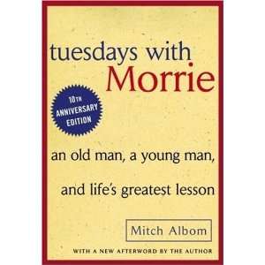  by Mitch Albom (Author)Tuesdays with Morrie An Old Man, a 