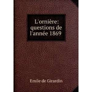   orniÃ¨re questions de lannÃ©e 1869 . Emile de Girardin Books