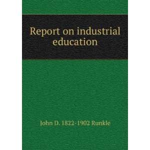    Report on industrial education John D. 1822 1902 Runkle Books