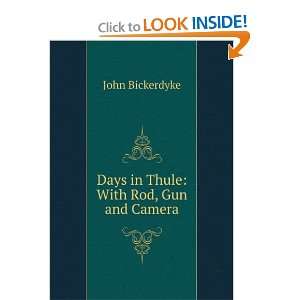   Days in Thule With Rod, Gun and Camera John Bickerdyke Books