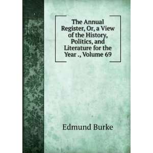   , and Literature for the Year ., Volume 69 Burke Edmund Books