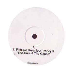   FT TRACEY K / THE CURE & THE CAUSE FISH GO DEEP FT TRACEY K Music
