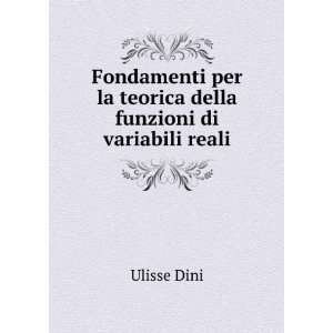   per la teorica della funzioni di variabili reali Ulisse Dini Books