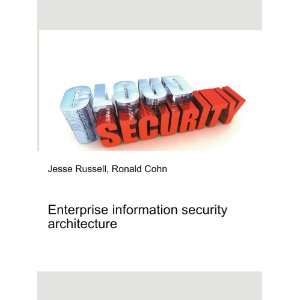  Enterprise information security architecture Ronald Cohn 