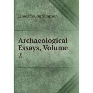  Archaeological Essays, Volume 2: James Young Simpson 