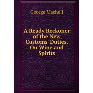   of the New Customs Duties, On Wine and Spirits George Machell Books