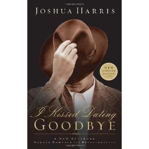  I Kissed Dating Goodbye [Paperback]: Joshua Harris: Books