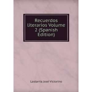  Recuerdos literarios Volume 2 (Spanish Edition): Lastarria 