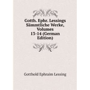  Gotth. Ephr. Lessings SÃ¤mmtliche Werke, Volumes 13 14 