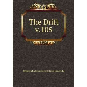   The Drift. v.105 Undergraduate Students of Butler University Books