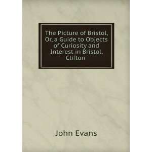  Bristol, Or, a Guide to Objects of Curiosity and Interest in Bristol 
