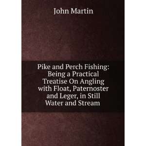 Pike and Perch Fishing Being a Practical Treatise On Angling with 