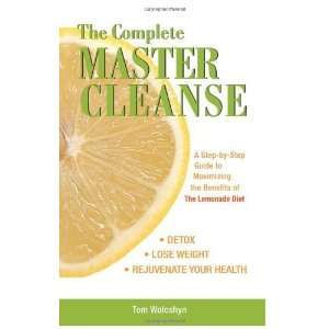  The Complete Master Cleanse A Step by Step Guide to 