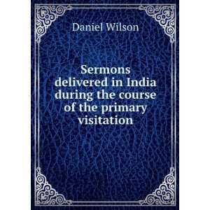 Sermons delivered in India during the course of the primary visitation 